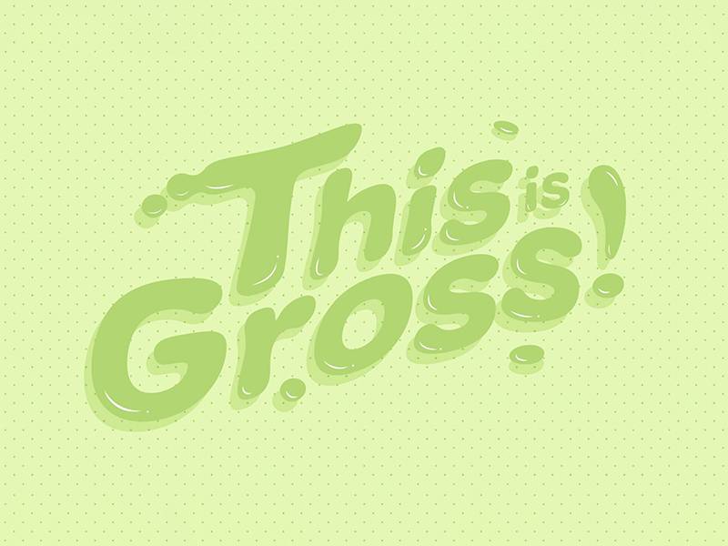 "This is Gross!" written on a graphic green background 